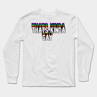 Thats Kinda Gay Text Long Sleeve T-Shirt